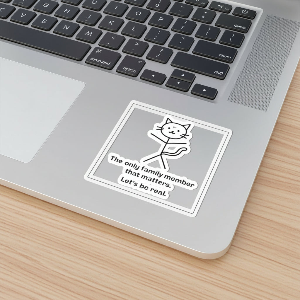 Funny Cat Sticker — “The only family member that matters. Let’s be real.” Kiss-Cut Decal